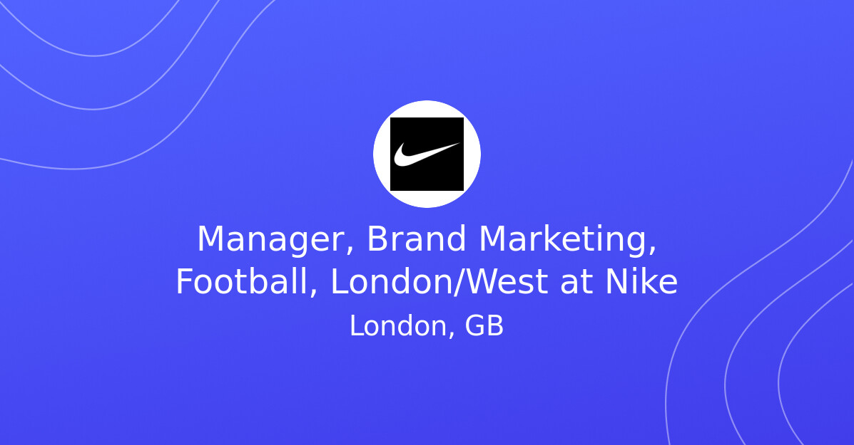 Manager Brand Marketing Football London West at Nike Diversity